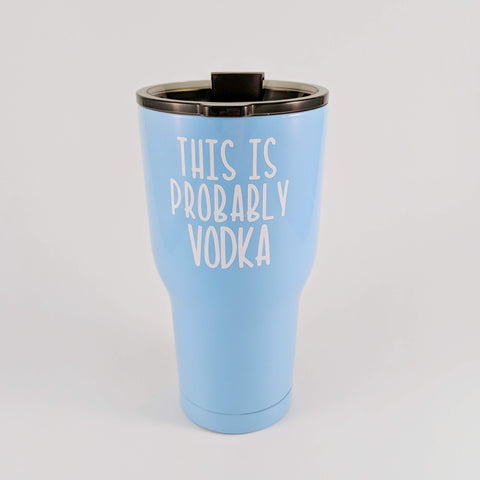 This Is Probably Vodka Stainless Tumbler - READY TO SHIP