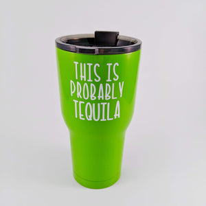 This Is Probably Tequila Stainless Tumbler - READY TO SHIP