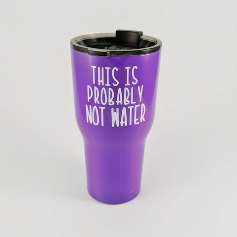 This Is Probably Not Water Stainless Tumbler - READY TO SHIP