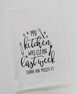My Kitchen Was Clean Last Week, Sorry You Missed It, Funny Dish Towel, Kitchen Towel, Kitchen Decor, Housewarming Gift, Flour Sack Tea Towel