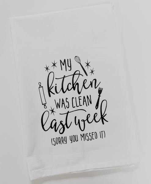 My Kitchen Was Clean Last Week, Sorry You Missed It, Funny Dish Towel, Kitchen Towel, Kitchen Decor, Housewarming Gift, Flour Sack Tea Towel