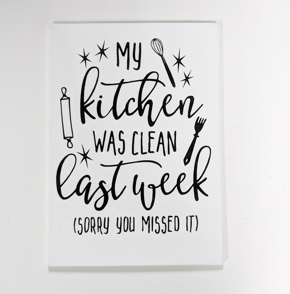 My Kitchen Was Clean Last Week, Sorry You Missed It/Housewarming Gift/Wall Art/Wall Quotes/Home Decor/Wall Sayings/Canvas Sign