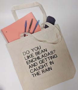 Do You Like Bean Enchiladas and Getting Caught In The Rain Tote Bag/Misheard Song Lyrics/Incorrect Lyrics/Funny Lyrics/Canvas Tote Bag